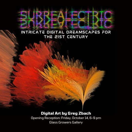 Opening Reception: "Surrealectric" - Digital Art by Greg Zbach - Glass Growers Gallery