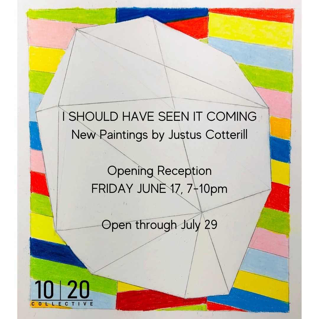'I Should Have Seen it Coming' new paintings by Justus Cotterill Gallery Night + Opening Reception - 1020 Collective